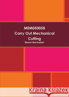 Mem05005b Carry Out Mechanical Cutting Warren Blackadder 9781326148652 Lulu.com