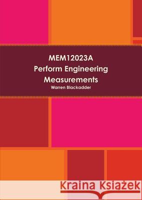 MEM12023A Perform engineering measurements Blackadder, Warren 9781326148690 Lulu.com