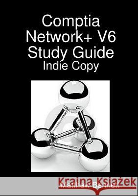 Comptia Network+ V6 Study Guide - Indie Copy author Matthew Bennett 9781326150259