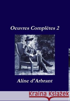 Oeuvres Complètes 2 Aline D'Arbrant 9781326150617