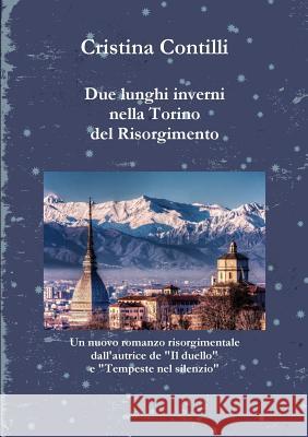 Due lunghi inverni nella Torino del Risorgimento Contilli, Cristina 9781326151508 Lulu.com