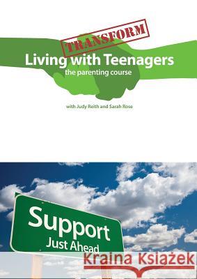 Transform Living with Teenagers the Parenting Course Judy Reith, Sarah Rose 9781326151614 Lulu.com