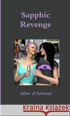 Sapphic Revenge Aline d'Arbrant 9781326154301 Lulu.com