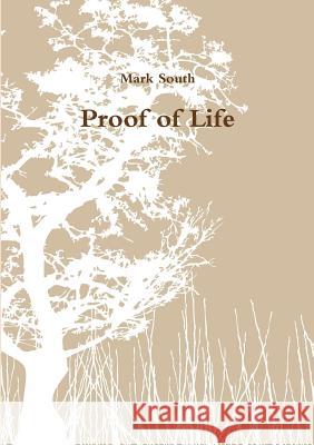 Proof of Life Mark South 9781326156497 Lulu.com