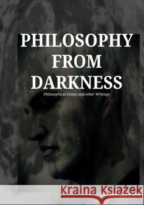 Philosophy from Darkness: Philosophical Essays and Other Writings Ross Coyle 9781326158378