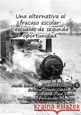 Una alternativa al fracaso escolar: escuelas de segunda oportunidad. Alfonso Fern?nde Cristina G?me Mar?a Isabel Lag 9781326158958 Lulu.com