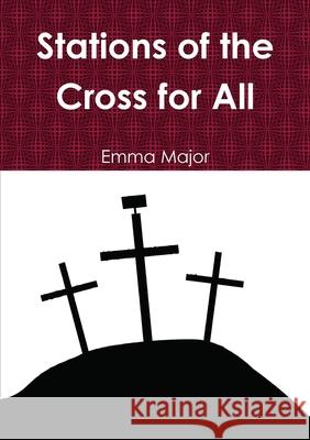 Stations of the Cross for All Emma Major 9781326160654 Lulu.com