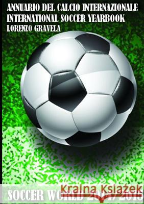 Soccer World 2014/2015 - Annuario Del Calcio Internazionale Lorenzo Gravela 9781326162382