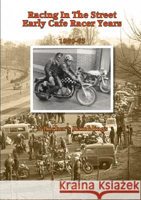 Racing in the Street. Early Cafe Racer Years Billy Wells 9781326163594