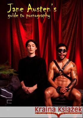 Jane Austen\'s Guide to Pornography Steven Dawson 9781326168216 Lulu.com