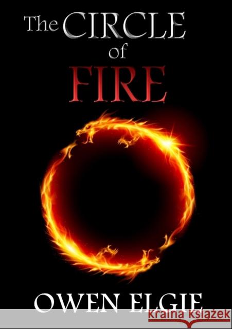 The Circle of Fire Owen Elgie 9781326168667 Lulu.com