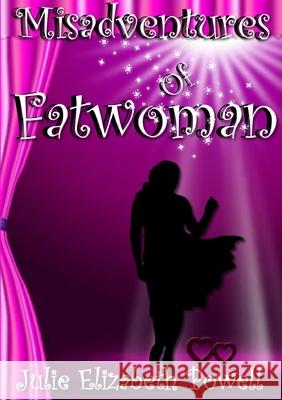 Misadventures Of Fatwoman Julie Elizabeth Powell 9781326168698