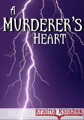 A Murderer's Heart Julie Elizabeth Powell 9781326168704 Lulu.com