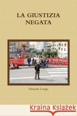 LA Giustizia Negata Edoardo Longo 9781326169398