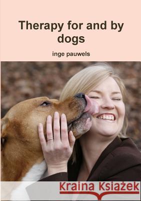 Therapy for and by Dogs Inge Pauwels 9781326169985 Lulu.com