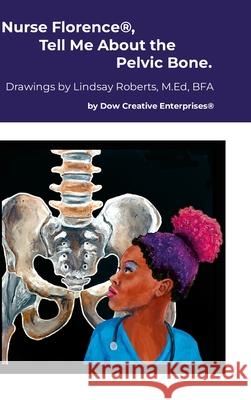 Nurse Florence(R), Tell Me About the Pelvic Bone. Michael Dow Lindsay Roberts 9781326173814