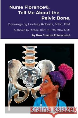 Nurse Florence(R), Tell Me About the Pelvic Bone. Michael Dow Lindsay Roberts 9781326173890 Lulu.com