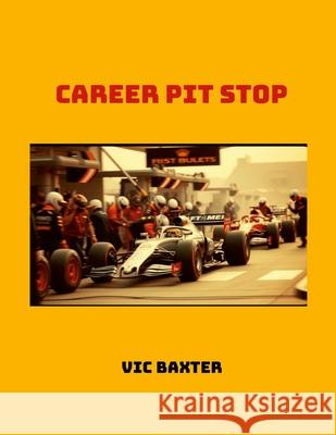 Career Pit Stop Victor Baxter 9781326176440 Lulu.com