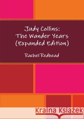 Judy Collins: The Wander Years (Expanded) Rachel Redhead 9781326178550 Lulu.com