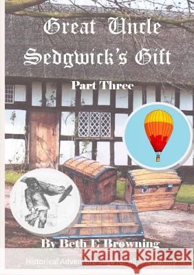 Great Uncle Sedgwick's Gift Part 3 Beth E Browning 9781326178673 Lulu.com