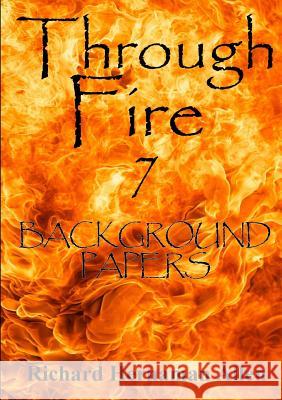 Through Fire 7: Background Papers Richard Hernama 9781326181581 Lulu.com