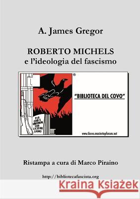 Roberto Michels e l'ideologia del fascismo Piraino, Marco 9781326182861