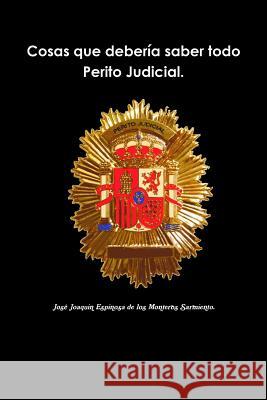 Cosas Que Deberia Saber Todo Perito Judicial. Jose Joaquin Espinosa de los Monteros Sarmiento 9781326189327