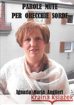 Parole mute per orecchie sorde Ignazia Maria, Angileri 9781326189839 Lulu.com