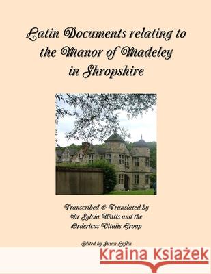 Latin Documents relating to the Manor of Madeley in Shropshire Laflin (Editor), Susan 9781326195137