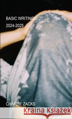 Basic Writings: 2024-2025 Charlie Zacks 9781326197162