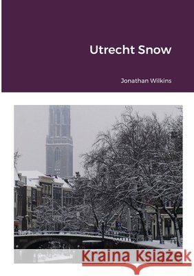 Utrecht Snow Jonathan Wilkins 9781326200039