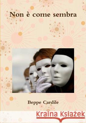 Non e Come Sembra Beppe Cardile 9781326201395 Lulu.com