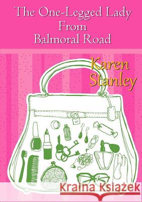 The One-Legged Lady from Balmoral Road Karen Stanley 9781326202453 Lulu.com