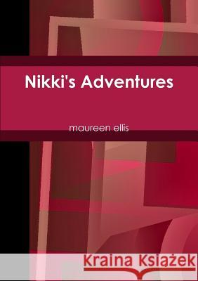 Nikki's Adventures Maureen Ellis 9781326202811 Lulu.com