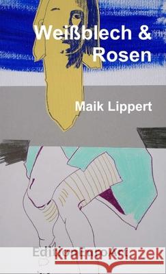 Weißblech & Rosen Lippert, Maik 9781326205225