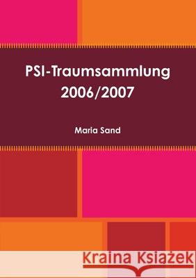 PSI-Traumsammlung 2006/2007 Maria Sand 9781326206505 