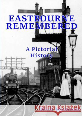 Eastbourne Remembered Mick Hymans 9781326210632