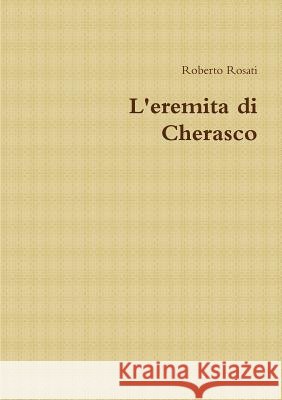 L'Eremita Di Cherasco Roberto Rosati 9781326211400