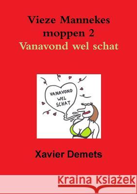 Vieze Mannekes Moppen 2 Vanavond Wel Schat. Xavier Demets 9781326212643 Lulu.com