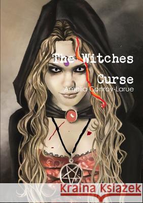 The Witches Curse Amelia Conroy-Larue 9781326215057 Lulu.com