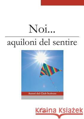 Noi... aquiloni del sentire Vari, Autori 9781326217389 Lulu.com