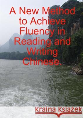 A New Method to Achieve Fluency in Reading and Writing Chinese. Wang Lingli, Keith Robinson 9781326219703 Lulu.com