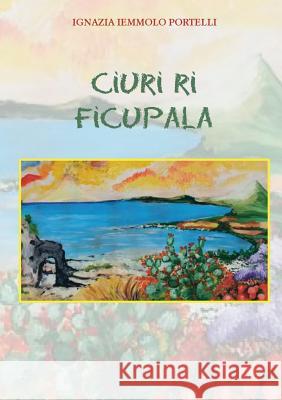 Ciuri Ri Ficupala Ignazia Iemmolo Portelli 9781326219758 Lulu.com