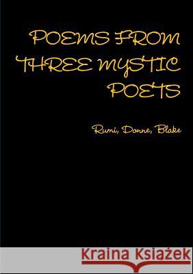 POEMS FROM THREE MYSTIC POETS Rumi, Donne, Blake Finnegan, Ruth 9781326220280 Lulu.com