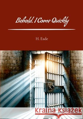 Behold, I Come Quickly Eade, H. 9781326220587