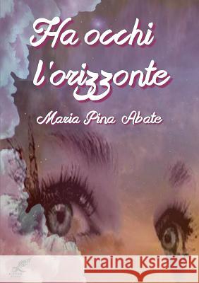 Ha occhi l'orizzonte Abate, Maria Pina 9781326225414