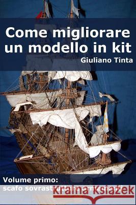 Come Migliorare Un Modello in Kit - Vol Primo Giuliano Tinta 9781326227234