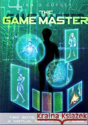 The Game Master Ian D. Copsey 9781326227975 Lulu.com