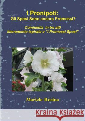 I Pronipoti: Gli Sposi Sono Ancora Promessi? Mariele Rosina 9781326229351 Lulu.com