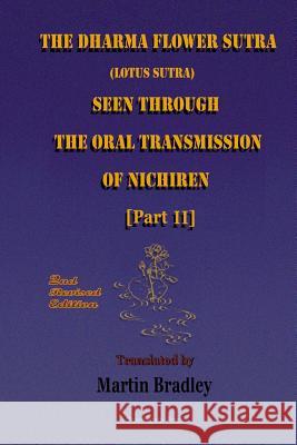 THE Dharma Flower Sutra (Lotus Sutra) Seen Through the Oral Transmission of Nichiren [II] Martin Bradley 9781326230449